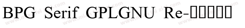 BPG Serif GPLGNU Re字体转换